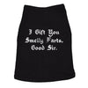 Dog Shirt I Gift You Smelly Farts Good Sir Funny Pet Nasty Puppy Gas Novelty Graphic Tee For Dogs