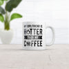 My Girlfriend Is Hotter Than My Coffee Mug Funny Sarcastic Caffeine Lovers Novelty Cup-11oz