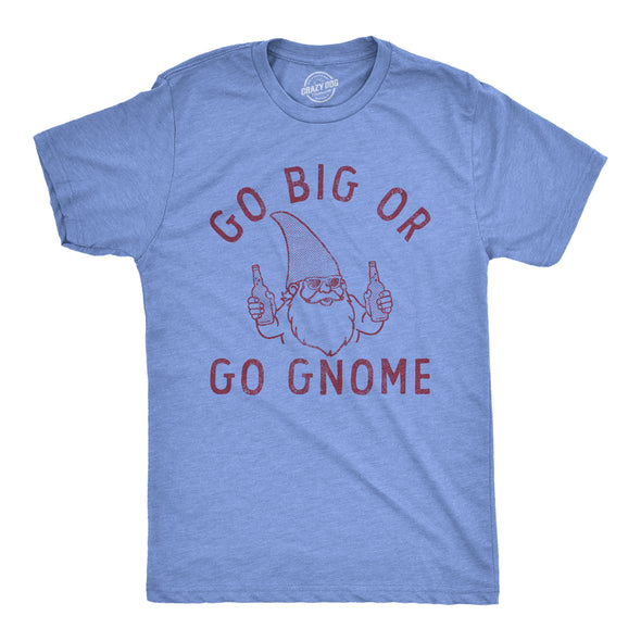 Mens Go Big Or Go Gnome T Shirt Funny Sarcastic Partying Gnomes Tee For Guys