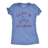 Womens Go Big Or Go Gnome T Shirt Funny Sarcastic Partying Gnomes Tee For Ladies