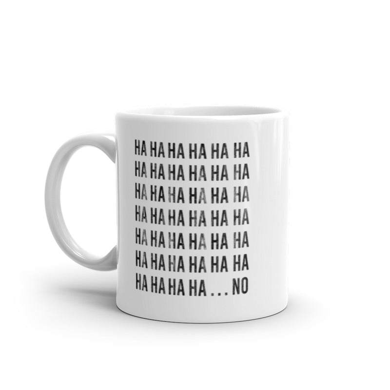 HAHAHA NO Mug Funny Sarcastic Laughing Text Graphic Novelty Coffee Cup-11oz