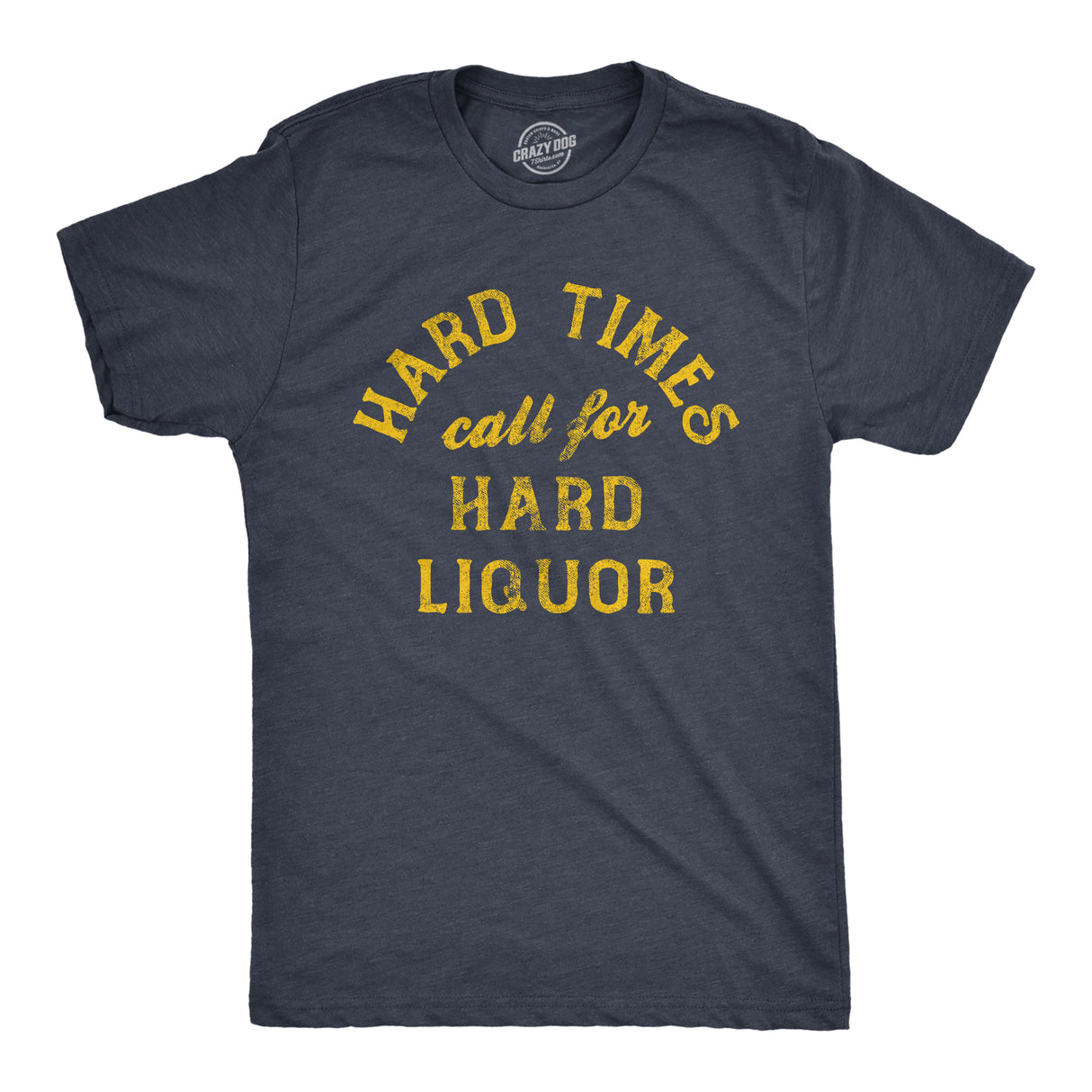 Mens Hard Times Call for Hard Liquor T Shirt Funny Sarcastic Alcohol Drinking Booze Joke Novetly Tee for Guys