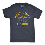 Mens Hard Times Call for Hard Liquor T Shirt Funny Sarcastic Alcohol Drinking Booze Joke Novetly Tee for Guys