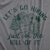 Mens Lets Go Hiking Just For The Hill Of It T Shirt Funny Outdoor Nature Trail Joke Tee For Guys