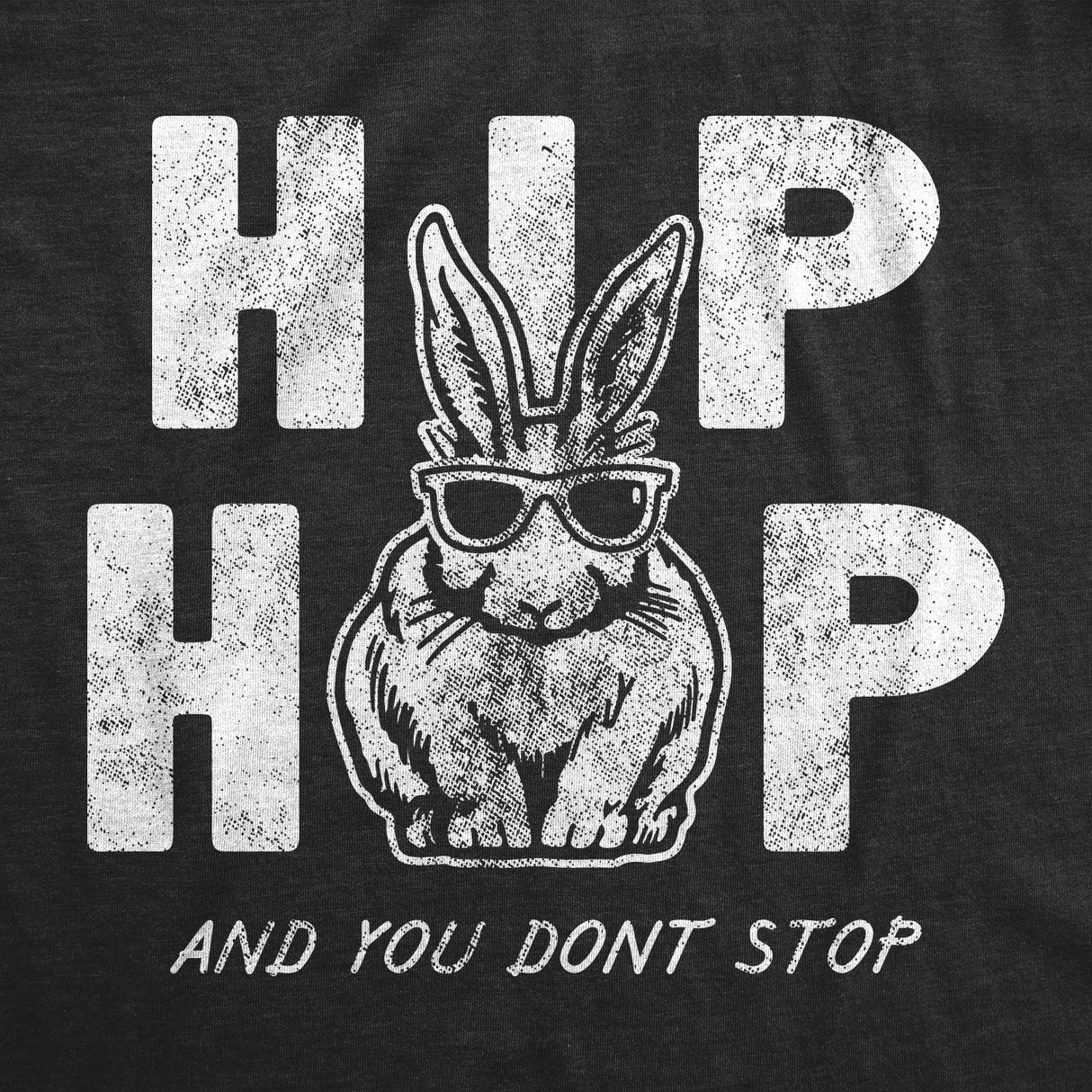 Womens Hip Hop and You Dont Stop T Shirt Funny Sarcatic Easter Bunny Novelty Tee for Guys