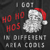 Mens I Got Ho Ho Hos In Different Area Codes T Shirt Funny Offensive Xmas Santa Claus Joke Tee For Guys