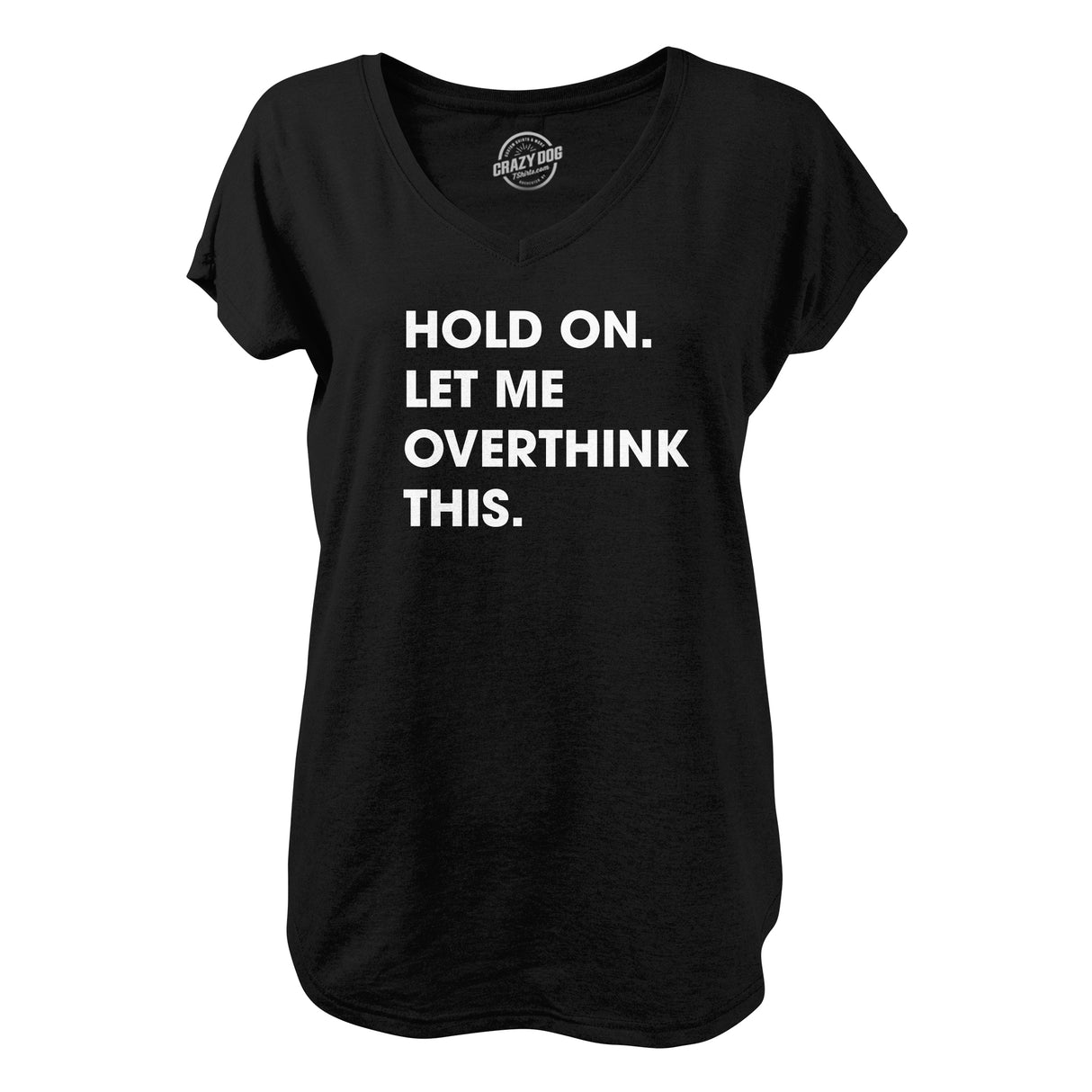 Womens Hold On Let Me Overthink This V-Neck Funny Sarcastic Shirt for Ladies