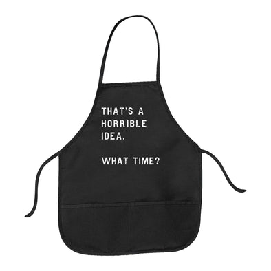 That�s A Horrible Idea What Time Cookout Apron Funny Sarcastic Novelty Graphic Kitchen Smock
