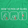 Womens How To Pick Up Elves T Shirt Funny Sarcastic Chirstmas Gift Hilarious Graphic Tee