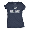 Womens I Am Retired T Shirt Funny Sarcastic Retirement Joke Text Graphic Tee For Ladies