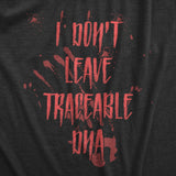 Womens I Dont Leave Tracebale DNA T Shirt Scary Sarcastic Spooky Killer Graphic Novelty Tee for Ladies