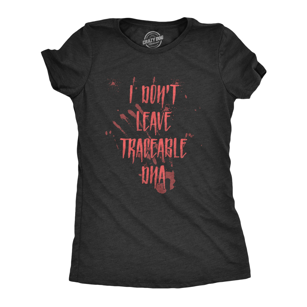 Womens I Dont Leave Tracebale DNA T Shirt Scary Sarcastic Spooky Killer Graphic Novelty Tee for Ladies