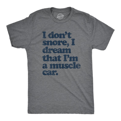 Mens I don't Snore I Dream that I'm a Muscle Car Cool Vintage Tee Retro Design Gift Dad