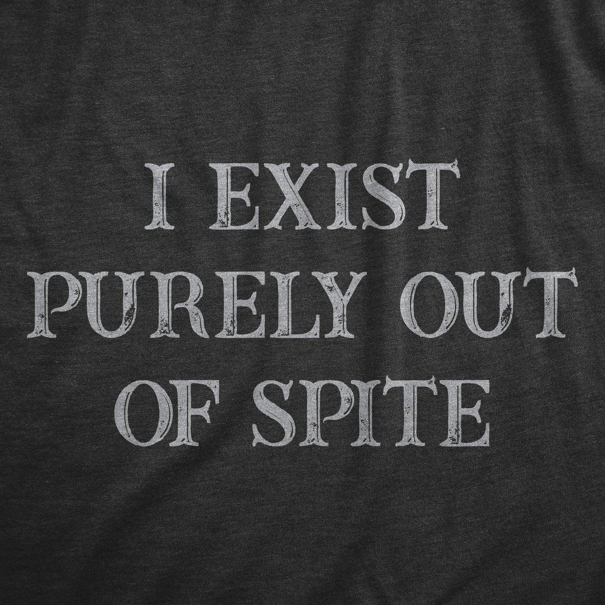 Mens I Exist Purely Out Of Spite T Shirt Funny Sarcastic Text Graphic Tee for Guys