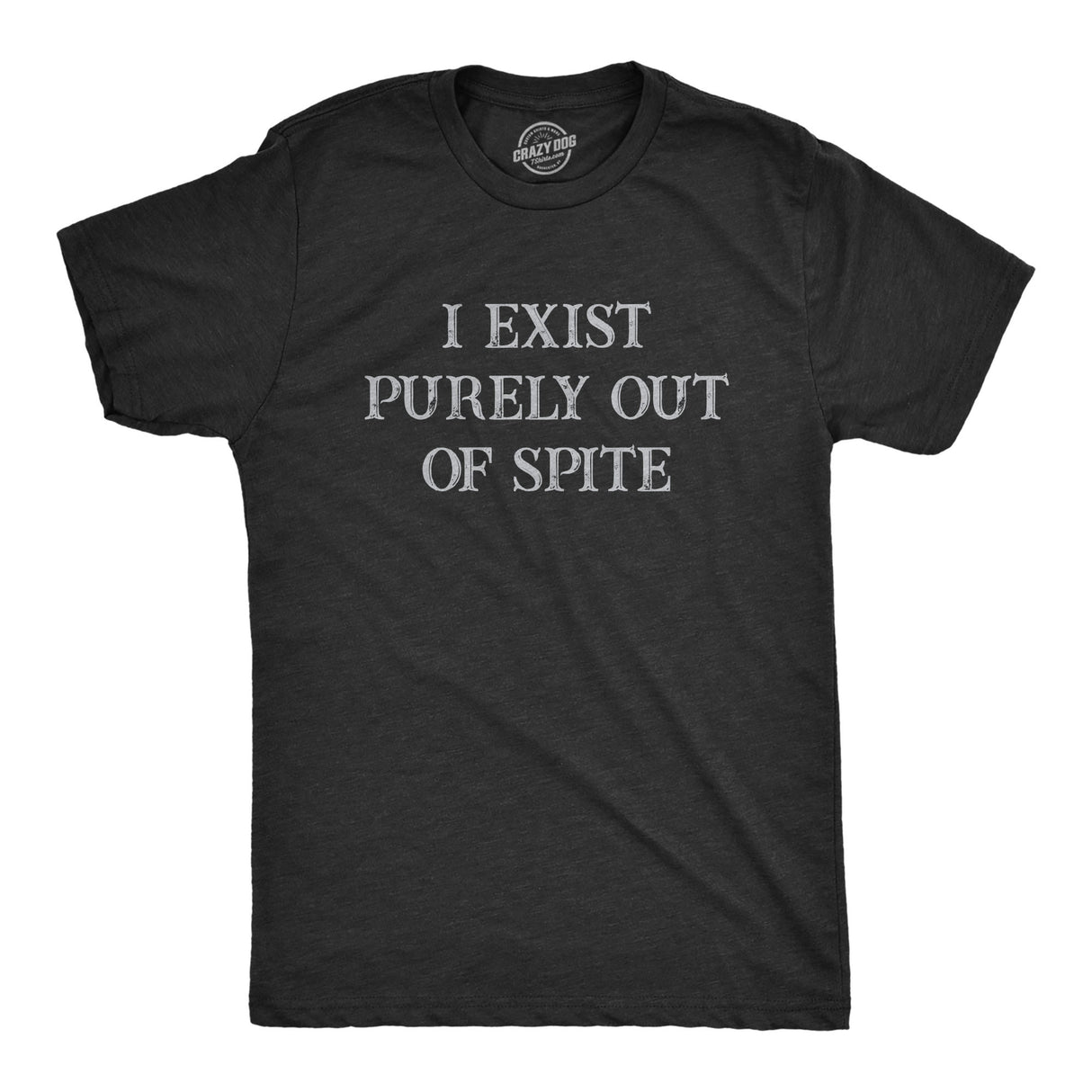 Mens I Exist Purely Out Of Spite T Shirt Funny Sarcastic Text Graphic Tee for Guys
