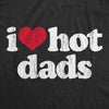 Womens I Heart Hot Dads T Shirt Funny Sarcastic Flirting With Fathers Text Tee For Ladies