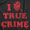Mens I Heart True Crime T Shirt Funny Spooky Documentary Lovers Novelty Tee For Guys