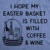 Womens I Hope My Easter Basket Is Filled With Coffee And Wine T Shirt Funny Easter Sunday Tee For Ladies