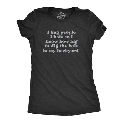 Womens I Hug People I Hate T Shirt Funny Anti Social Anger Tee For Ladies