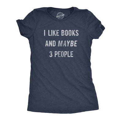 Womens I Like Books And Maybe 3 People T Shirt Funny Book Reading Lovers Tee For Ladies