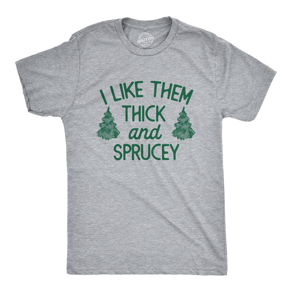 Mens I Like Them Thick And Sprucey T Shirt Funny Xmas Spruce Tree Joke Tee For Guys