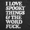 Mens I Love Spooky Things And The Word Fuck T Shirt Funny Offensive Halloween Cursing Tee For Guys