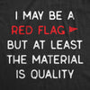 Mens I May Be A Red Flag But At Least The Material Is Quality T Shirt Funny Sarcastic Novelty Tee For Guys