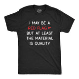 Mens I May Be A Red Flag But At Least The Material Is Quality T Shirt Funny Sarcastic Novelty Tee For Guys