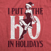 Mens I Put The Ho In Holidays T Shirt Funny Naughty Sexy Xmas Party Joke Tee For Guys