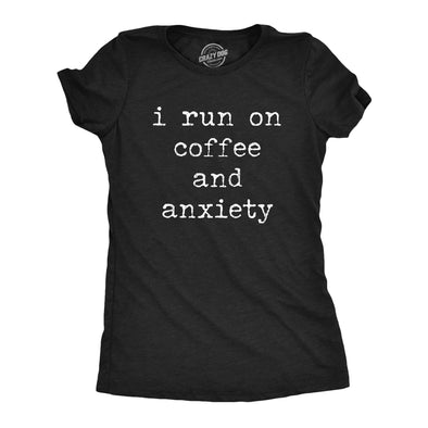 Womens I Run On Coffee And Anxiety T Shirt Funny Sarcastic Anxious Caffeine Lovers Novelty Tee For Ladies