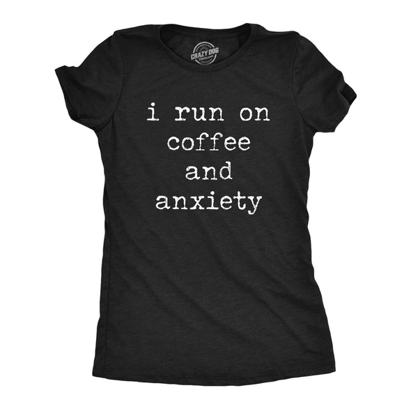 Womens I Run On Coffee And Anxiety T Shirt Funny Sarcastic Anxious Caffeine Lovers Novelty Tee For Ladies