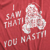 Mens I Saw That You Nasty T Shirt Funny Xmas Party Santa Claus Sees You Tee For Guys