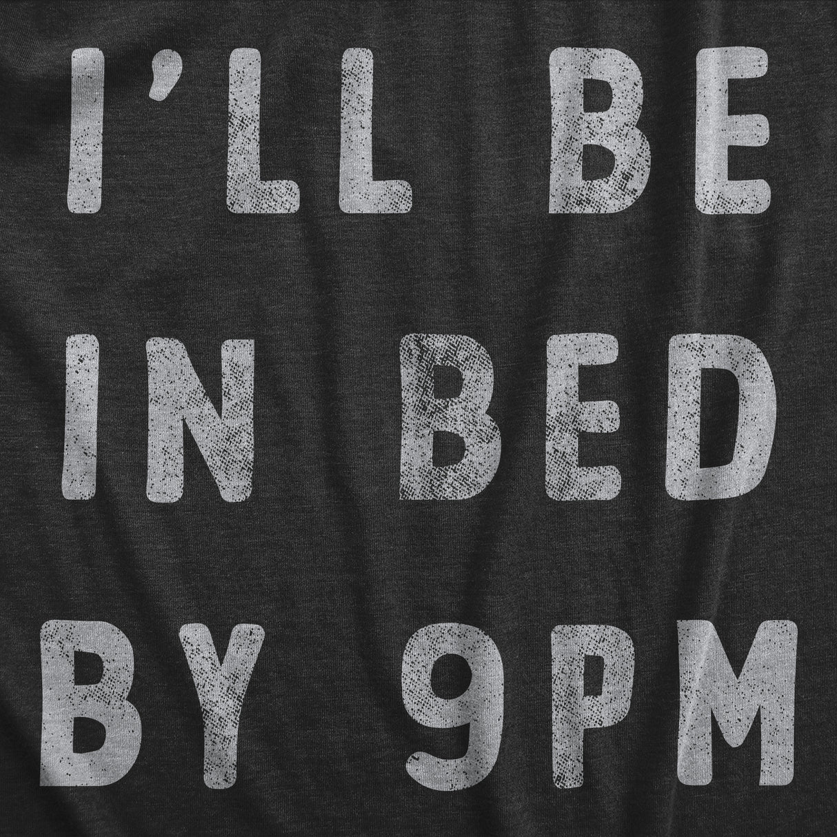 Mens Ill Be In Bed By 9 PM T Shirt Funny Early Sleepy Party for Guys