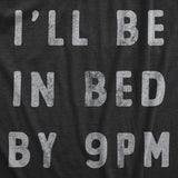 Mens Ill Be In Bed By 9 PM T Shirt Funny Early Sleepy Party for Guys