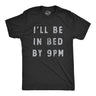 Mens Ill Be In Bed By 9 PM T Shirt Funny Early Sleepy Party for Guys