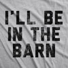Mens I'll Be In The Barn Tshirt Funny Farm Working Graphic Novelty Tee For Guys