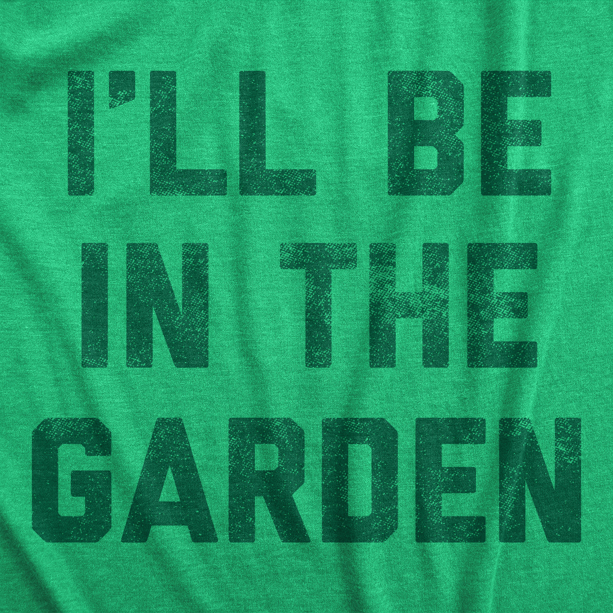 Mens I'll Be In The Garden T Shirt Funny Plant Lovers Gardening Text Tee for Guys