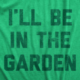 Mens I'll Be In The Garden T Shirt Funny Plant Lovers Gardening Text Tee for Guys