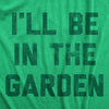 Mens I'll Be In The Garden T Shirt Funny Plant Lovers Gardening Text Tee For Guys