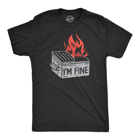 Mens Im Fine T Shirt Funny Dumpster Fire Flaming Garbage Tee For Guys