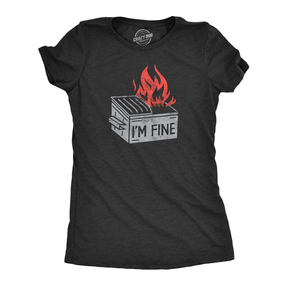 Womens Im Fine T Shirt Funny Dumpster Fire Flaming Garbage Tee For Ladies