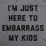 Mens Im Just Here To Embarrass My Kids T Shirt Funny Parenting Novelty Gift for Dad