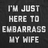 Womens I'm Just Here To Embarrass My Wife T Shirt Funny Sarcastic Marriage Joke Novelty Tee For Ladies