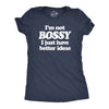 Womens Im Not Bossy I Just Have Better Ideas T Shirt Funny Big Ego Boss Joke Tee For Ladies