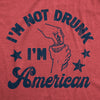 Mens Im Not Drunk Im American T Shirt Funny Sarcastic Fourth Of July Party Drinking Tee For Guys
