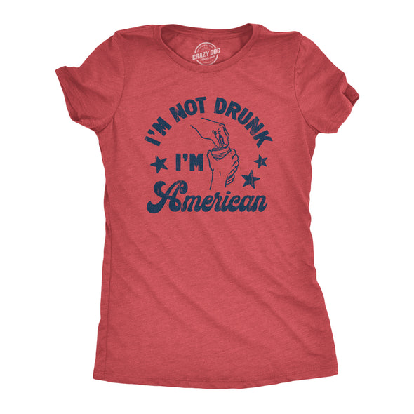 Womens Im Not Drunk Im American T Shirt Funny Sarcastic Fourth Of July Party Drinking Tee For Ladies