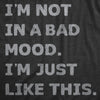 Mens Im Not In A Bad Mood Im Just Like This T Shirt Funny Sarcastic Grumpy Text Tee For Guys