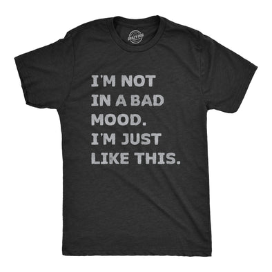 Mens Im Not In A Bad Mood Im Just Like This T Shirt Funny Sarcastic Grumpy Text Tee For Guys
