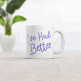 I've Had Better Mug Funny Offensive Insult Graphic Novelty Coffe Cup-11oz