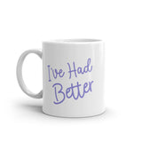 I've Had Better Mug Funny Offensive Insult Graphic Novelty Coffe Cup-11oz